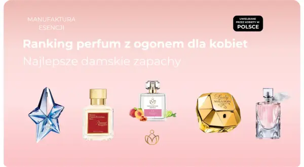 Ranking perfum damskich z ogonem. Kolekcja najlepszych zapachów dla kobiet, uwielbianych w Polsce.